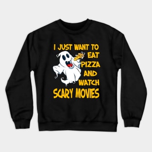 I Just Want To Eat Pizza And Watch Scary Movies Crewneck Sweatshirt